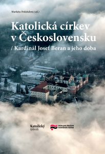 Markéta Doležalová (ed.): Katolická církev v Československu / Kardinál Josef Beran a jeho doba